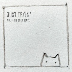 Just Tryin'