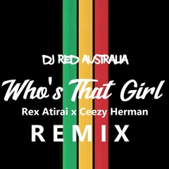 DJ Red x Rex Atirai x Ceezy Herman - Who's That Girl [Remix]