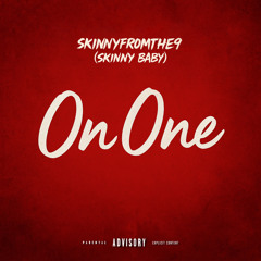 Skinny Baby (Skinnyfromthe9) - On One