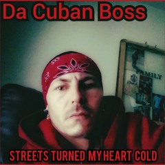 Streets Turned My Heart Cold...Da Cuban Boss