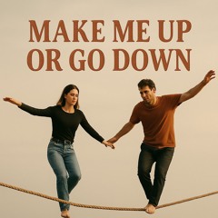 Make Me Up Or Go Down