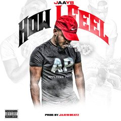 How I Feel (Prod. By Jaayb Beatz)