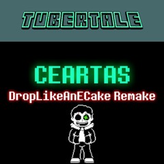 Tubertale - CEARTAS (By DropLikeAnECake)