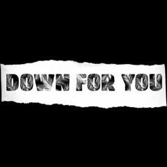 Down For You