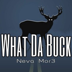 WHAT DA BUCK(KRUMP) Prod. Neva Mor3
