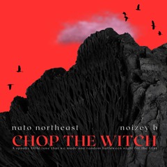 Chop The Witch (Prod By. Noizey B x NATO Northeast)
