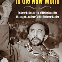 View PDF EBOOK EPUB KINDLE The Lion of Judah in the New World: Emperor Haile Selassie of Ethiopia an