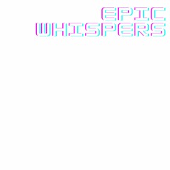 Epic Whispers