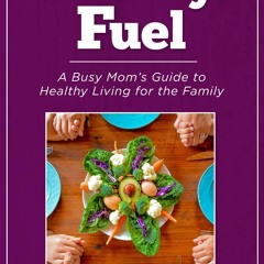 ✔READ✔ (⚡EPUB⚡) Family Fuel: A Busy Mom?s Guide to Healthy Living
