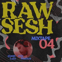 Raw Sesh Mixtape #04 - Luiz Mattos