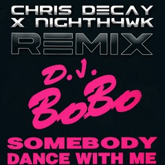 DJ Bobo - Somebody Dance With Me (Chris Decay & Nighth4wk Remix)