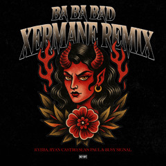 Ba Ba Bad (Xermane Remix) - Kybba, Ryan Castro, Sean Paul & Busy Signal - Radio Edit