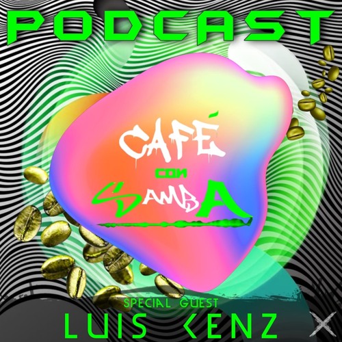 Special Guest Luis Kenz - Café Con Samba Podcast 017