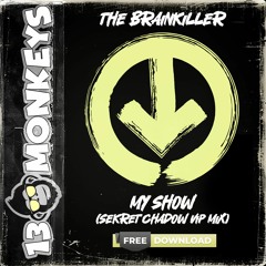 The Brainkiller - My Show (Sekret Chadow Vip Mix)[FREE DOWNLOAD]