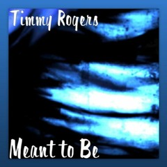 Timmy Rogers - Meant To Be