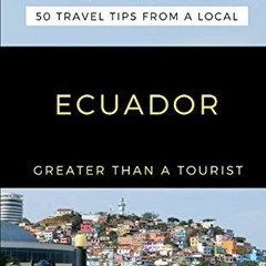 [Access] EBOOK ✉️ GREATER THAN A TOURIST-ECUADOR: 50 Travel Tips from a Local (Greate