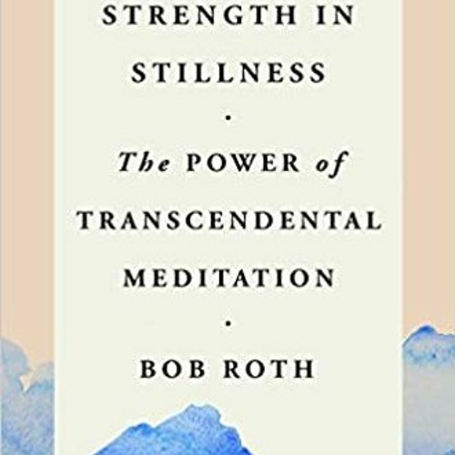 DOWNLOAD ⚡️ eBook Strength in Stillness: The Power of Transcendental Meditation Full Ebook