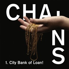 Chains - Episode 1 - City Bank Of Loan!