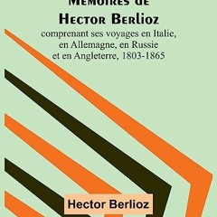 ⭐ DOWNLOAD PDF Mémoires de Hector Berlioz; comprenant ses voyages en Italie. en Allemagne. en Russi