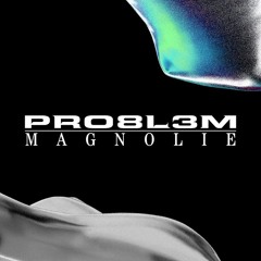 PRO8L3M- Magnolie (sped up)