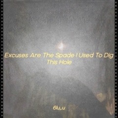 Excuses Are The Spade I Used To Dig This Hole