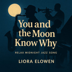 You and the Moon Know Why