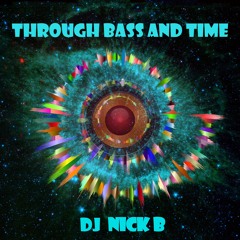 Through Bass And Time - A Mix by Nick B.