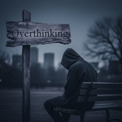 Overthinking