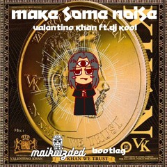 Valentino Khan - Make Some Noise ft. DJ Kool (maikiiizded Bootleg)