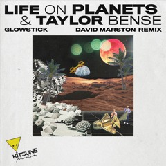 Life On Planets & Taylor Bense - Glowstick (David Marston Remix) | Kitsuné Musique