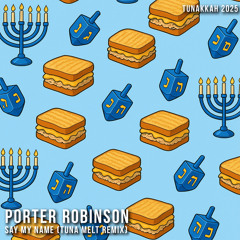 Porter Robinson - Say My Name (Tuna Melt Edit)