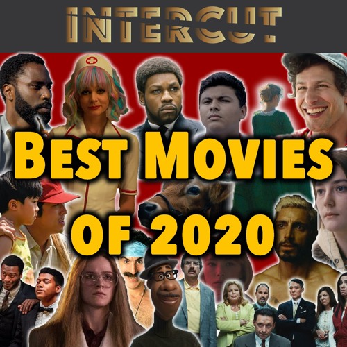 Stream episode Best Movies of 2020 | Intercut's Top 10 Films of the Year by  Intercut Podcast podcast | Listen online for free on SoundCloud