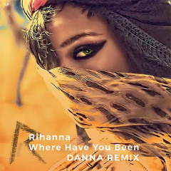 Rihanna - Where Have You Been (DANNA remix)