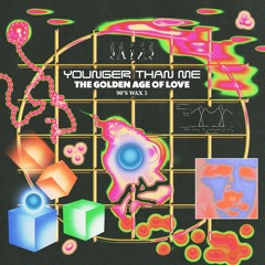 Younger Than me - The Golden Age Of Love ( 90s Wax 5 LP) CUT