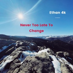 Never Too Late To Change