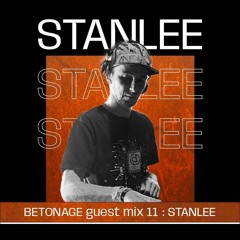 BETONAGE guest mix 11 : STANLEE