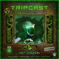 [TripCast] Sick Events pres. META HUMAN