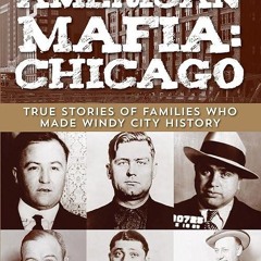 ✔read❤ American Mafia: Chicago: True Stories Of Families Who Made Windy City History