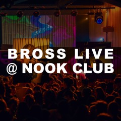 Bross @ Nook Club - Opening