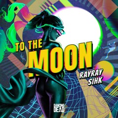 RayRay & SIHK - To The Moon (Extended Mix)