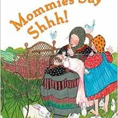 GET PDF 📪 Mommies Say Shh! by Patricia Polacco [KINDLE PDF EBOOK EPUB]