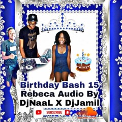 Dj NAAL X Dj JAMIL -  Birthday REBECA 15 Bash Audio