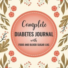 VIEW EPUB KINDLE PDF EBOOK Complete Diabetes Journal with Food and Blood Sugar Log: D