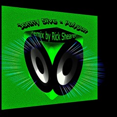 Jonny 5ive - Polygon  ( Remix by Rick Shearer )