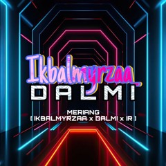 MERIANG [ IKBALMYRZAA_ x DALMI x ILHAM RIZKI ]