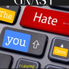 the hate you gave G.NAS.T featuring , GhostDahGoat , B-Eazy , the glenn williams project