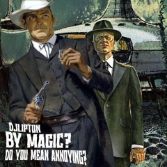 By Magic? Do You Mean Annoying?