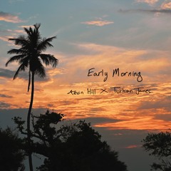 Turhan James x Kevin Hill - Early Morning