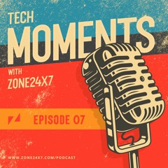 Tech Moments with Zone24x7 - Episode 07 - Quality is Everywhere
