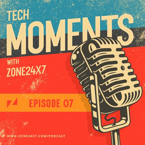 Tech Moments with Zone24x7 - Episode 07 - Quality is Everywhere